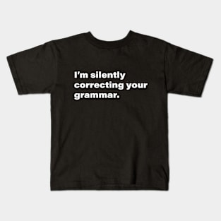 I'm silently correcting your grammar. Kids T-Shirt